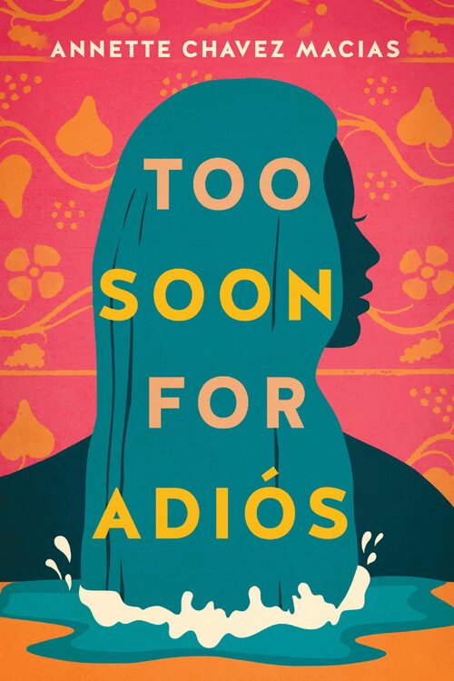 Too Soon for Adios by Annette Chavez Macias