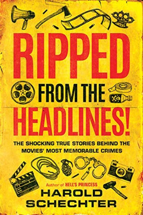 Ripped from the Headlines! by Harold Schechter