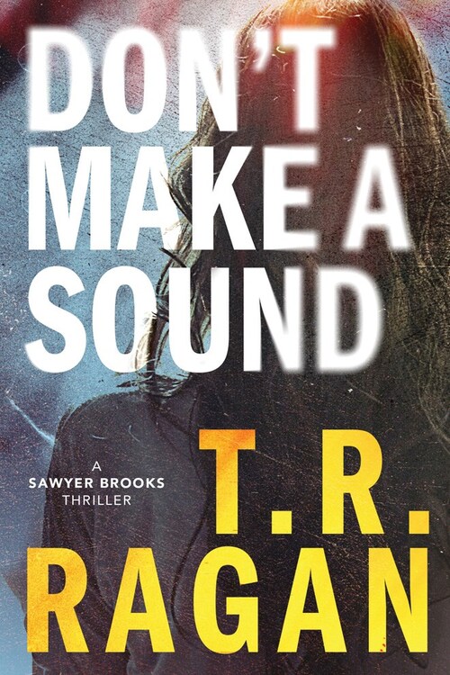 Don't Make a Sound by T.R. Ragan