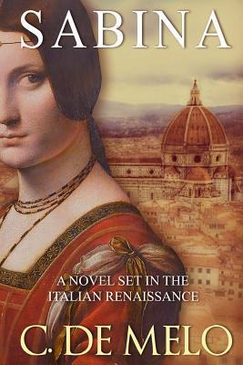 Sabina: A Novel Set in the Italian Renaissance by C. De Melo