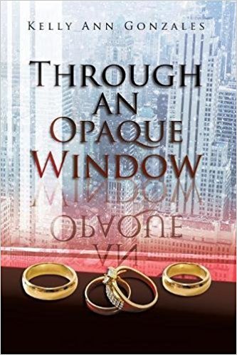 Through an Opaque Window by Kelly Ann Gonzales