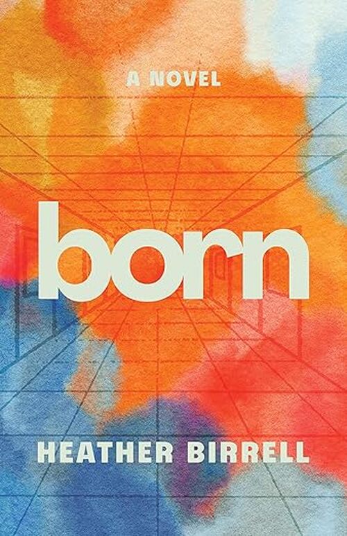 Born by Heather Birrell