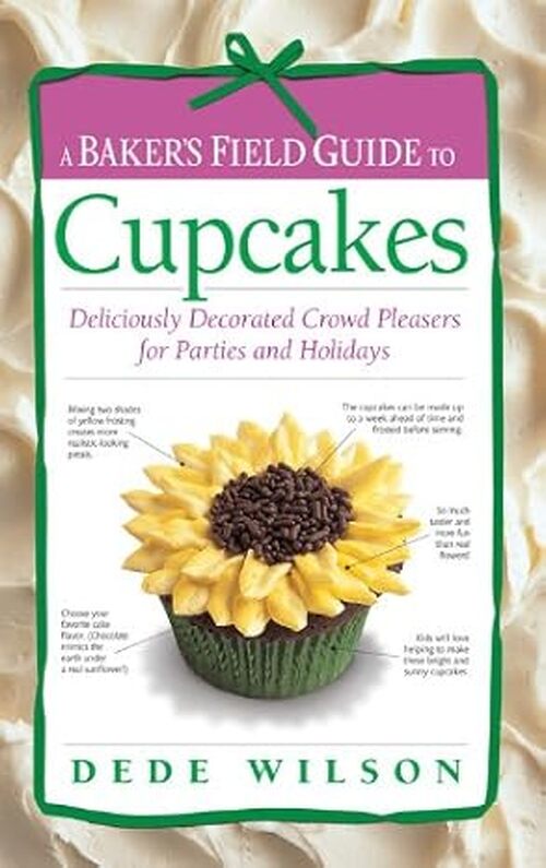 A Baker's Field Guide to Cupcakes by Dede Wilson