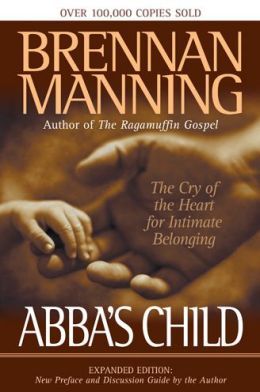 Abba's Child: The Cry of the Heart for Intimate Belonging by Brennan Manning
