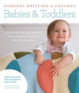 Comfort Knitting & Crochet: Babies & Toddlers by Norah Gaughan
