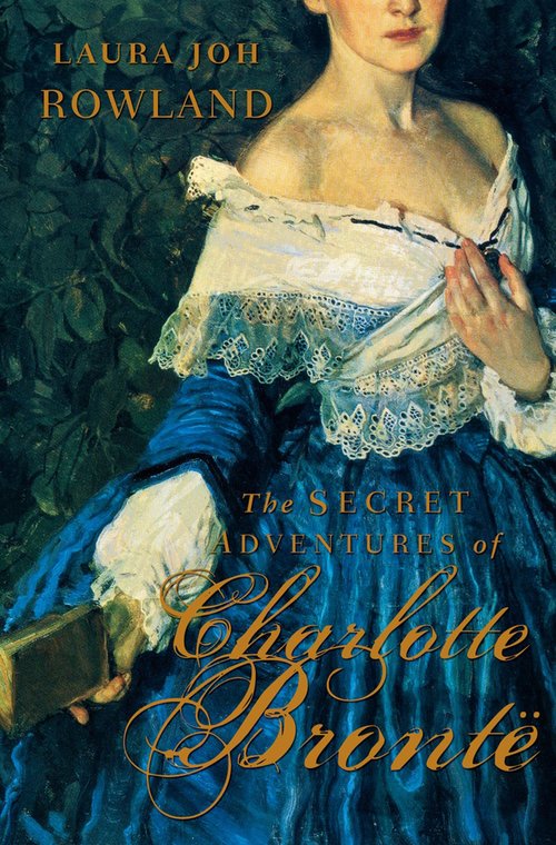 The Secret Adventures of Charlotte Bronte by Laura Joh Rowland
