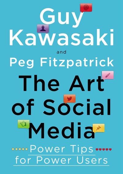 The Art Of Social Media by Guy Kawasaki