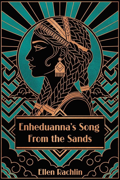 Enheduanna's Song From the Sands by Ellen Rachlin