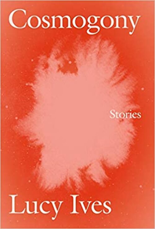 Cosmogony by Lucy Ives