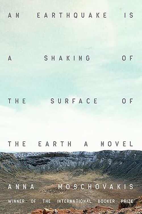 An Earthquake Is a Shaking of the Surface of the Earth by Anna Moschovakis