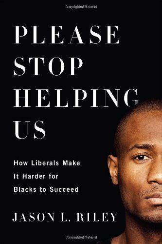 Please Stop Helping Us by Jason L. Riley