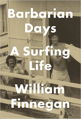 Barbarian Days: A Surfing Life by William Finnegan