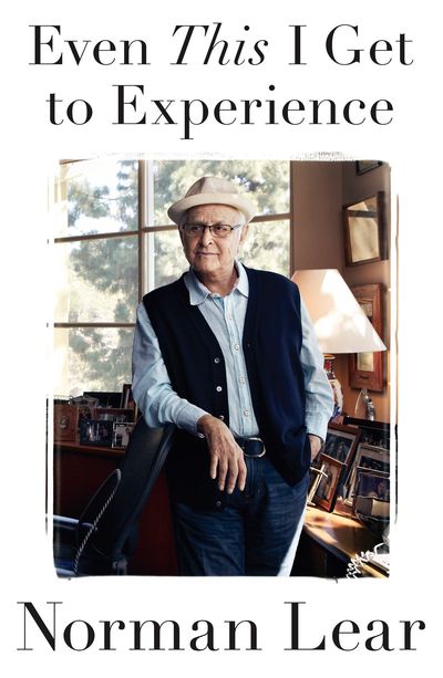 Even This I Get To Experience by Norman Lear