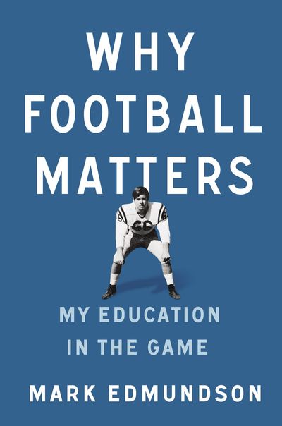 Why Football Matters by Mark Edmundson