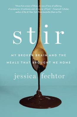 Stir: My Broken Brain and the Meals that Brought Me Home by Jessica Fechtor