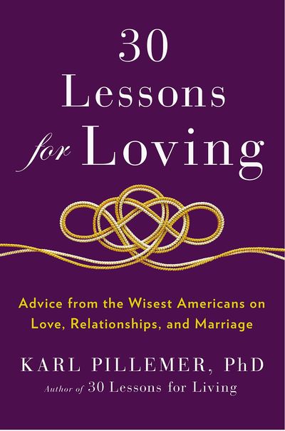 30 Lessons for Loving by Karl Pillemer Ph.D.