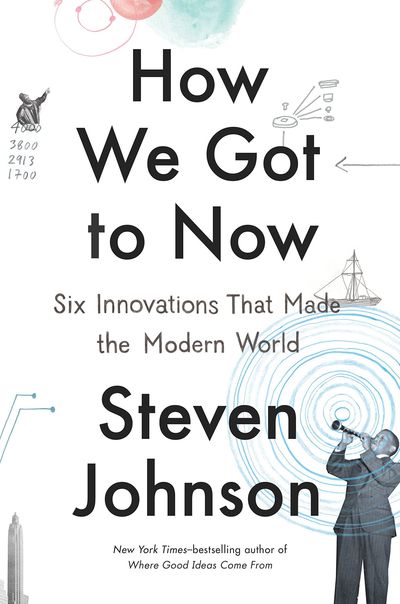 How We Got to Now by Steven Johnson