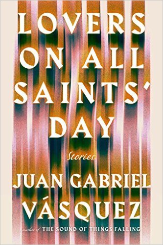 Lovers on All Saints' Day by Juan Gabriel Vásquez