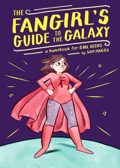 Fangirl's Guide To The Galaxy by Sam Maggs