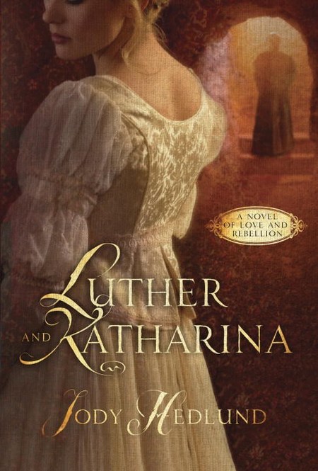 Luther and Katharina by Jody Hedlund