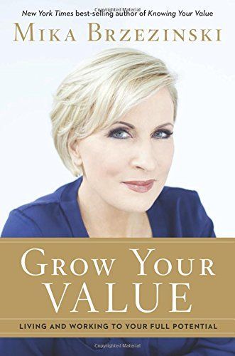 Grow Your Value by Mika Brzezinski