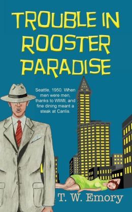 Trouble In Rooster Paradise by T.W. Emory