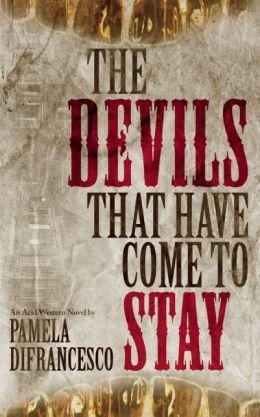 The Devils That Have Come to Stay by Pamela DiFrancesco