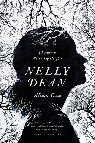 Nelly Dean : A Return to Wuthering Heights by Alison Case