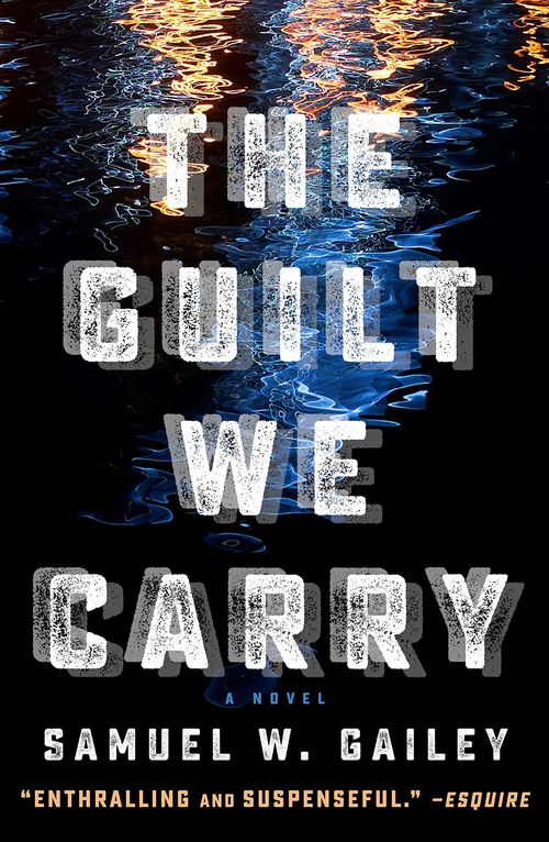 The Guilt We Carry by Samuel W. Gailey