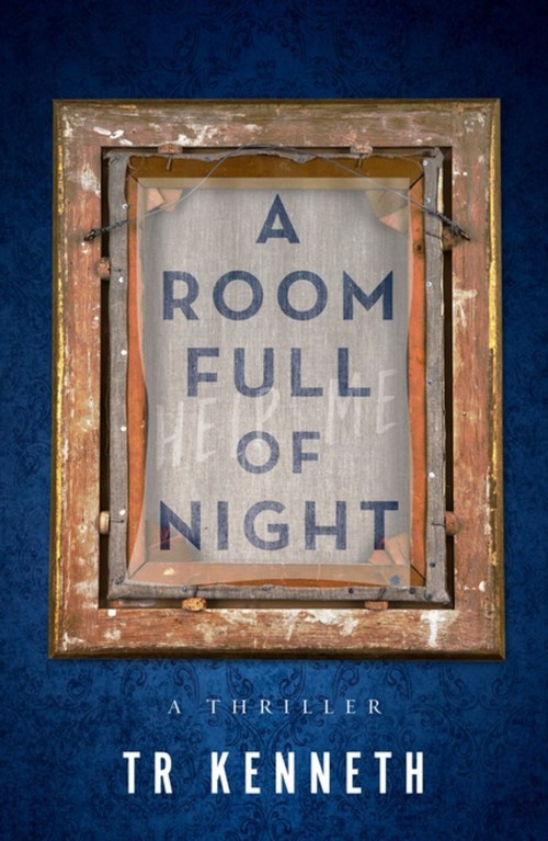 A Room Full of Night by T R Kenneth