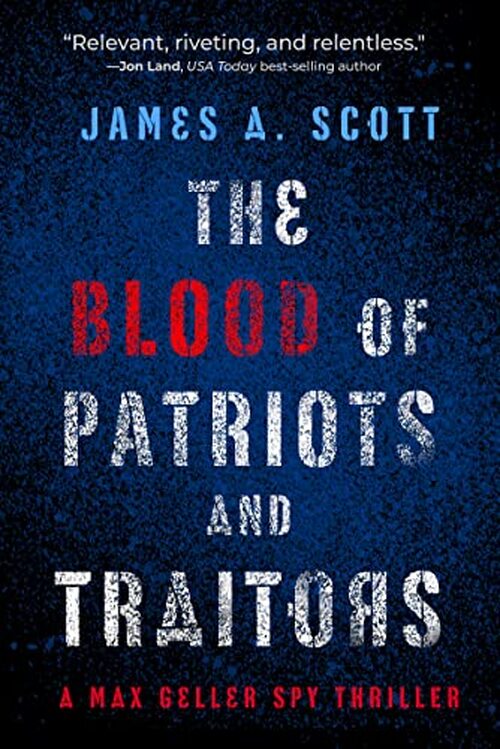 The Blood of Patriots and Traitors by James A. Scott