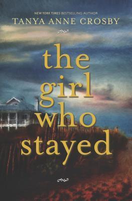 The Girl Who Stayed by Tanya Anne Crosby