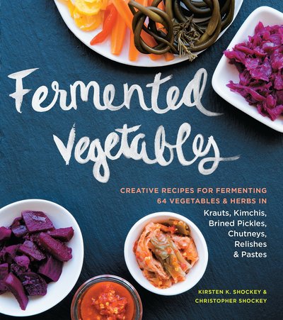 Fermented Vegetables by Kirsten K. Shockey