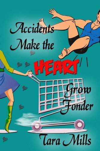 Accidents Make the Heart Grow Fonder by Tara Mills
