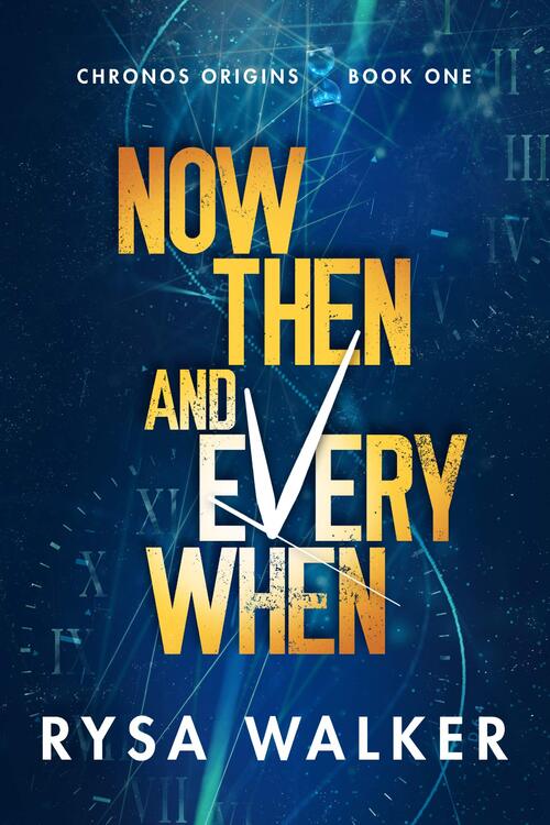 Now, Then, and Everywhen by Rysa Walker