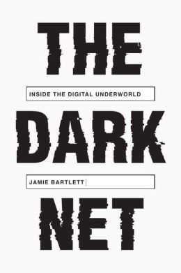 The Dark Net by Jamie Bartlett