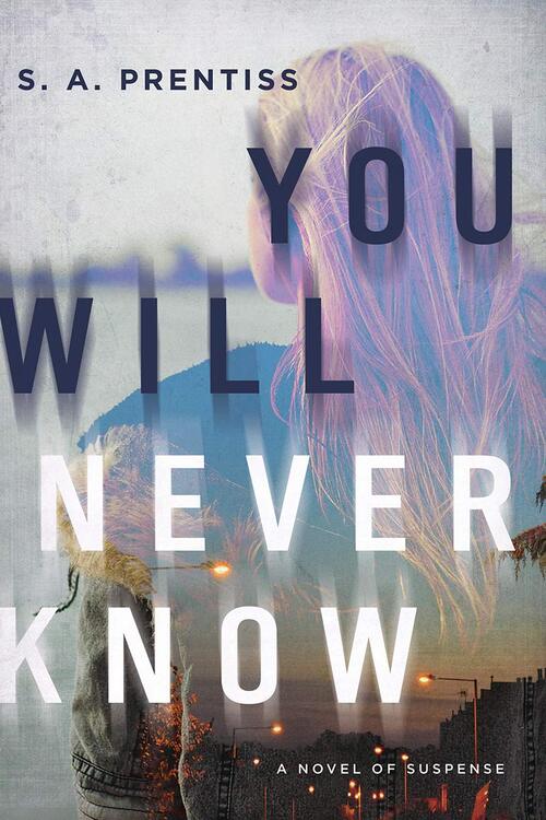 You Will Never Know by S.A. Prentiss