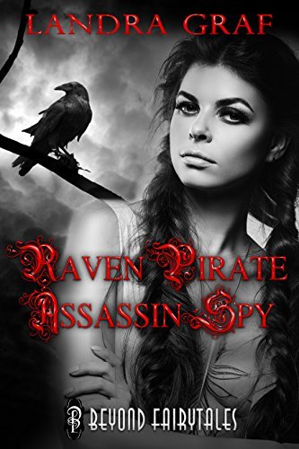 Raven, Pirate, Assassin, Spy by Landra Graf