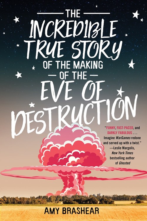 The Incredible True Story of the Making of the Eve of Destruction by Amy Brashear