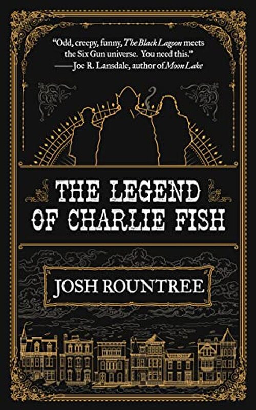 The Legend Of Charlie Fish by Josh Rountree