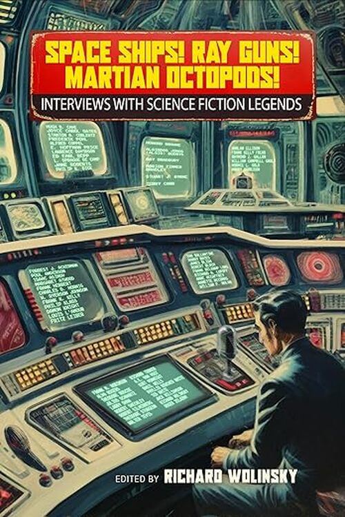 Space Ships! Ray Guns! Martian Octopods! by Richard Wolinsky
