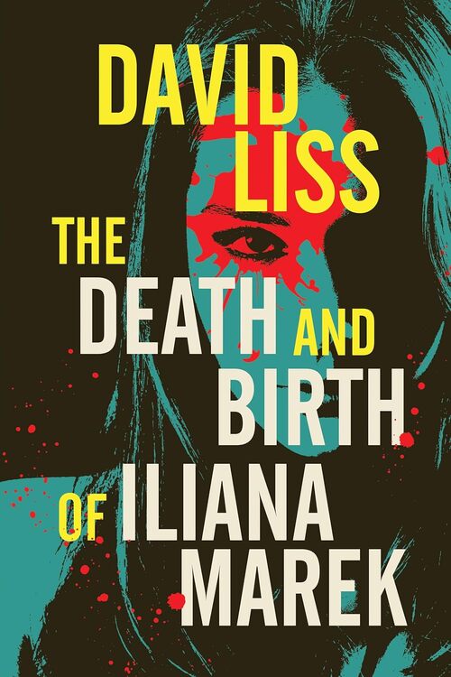 The Death and Birth of Iliana Marek by David Liss