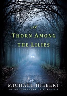 A Thorn Among the Lilies by Michael Hiebert