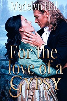 For The Love Of A Gypsy by Madelyn Hill
