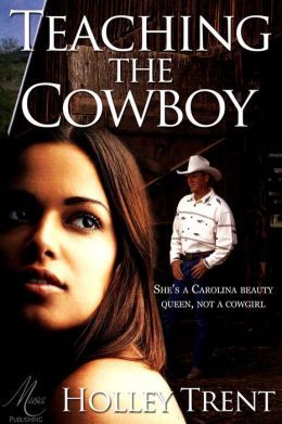 Teaching the Cowboy by Holley Trent