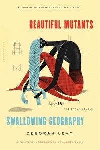 Beautiful Mutants And Swallowing Geography by Deborah Levy
