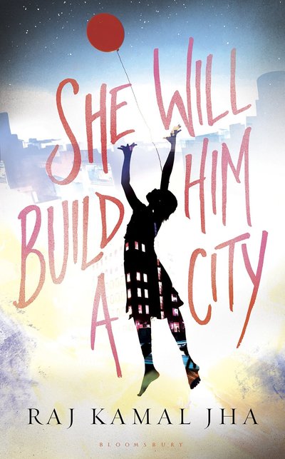 She Will Build Him A City by Raj Kamal Jha