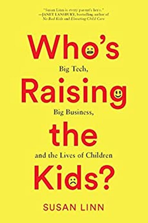 Who’s Raising the Kids? by Susan Linn