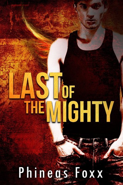 Last of the Mighty by Phineas Foxx