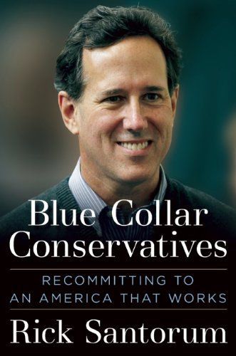 Blue Collar Conservatives by Rick Santorum